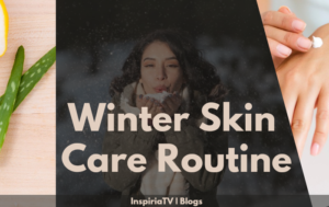 Winter Skin Care Routine!