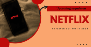 Upcoming sequels on netflix to watch out for in 2023